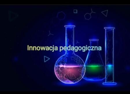 Innowacja pedagogiczna -nowoczesne sposoby nauczania 